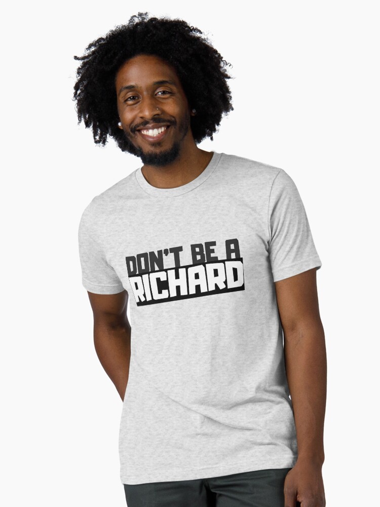 Thumbnail 1 of 7, Tri-blend T-Shirt, Don't be a Richard designed and sold by vinyarb.