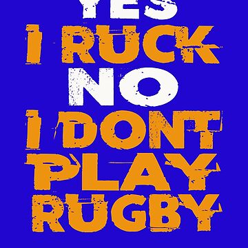 Artwork thumbnail, I RUCK I DONT PLAY RUGBY by AlphaMoon