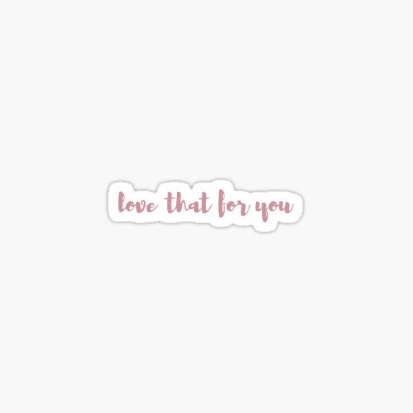 love that for you Sticker