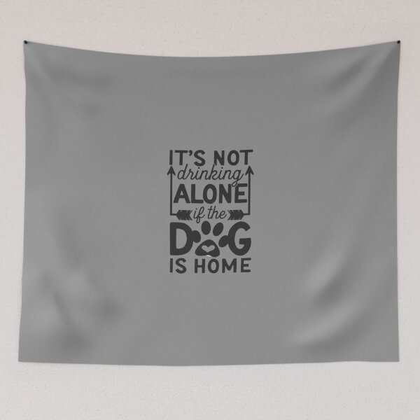 Item preview, Its Not Drinking Alone If The Dog Is Home designed and sold by JakeRhodes.