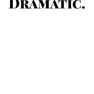 Artwork thumbnail, Dramatic by ShirtsForHumans