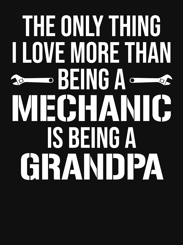 Only Thing I Love More Than Being A Mechanic Grandpa T-Shirt Only Thing I Love More Than Being A Mechanic Grandpa T-Shirt