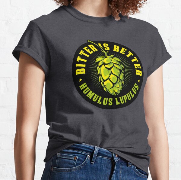 Bitter is Better Classic T-Shirt