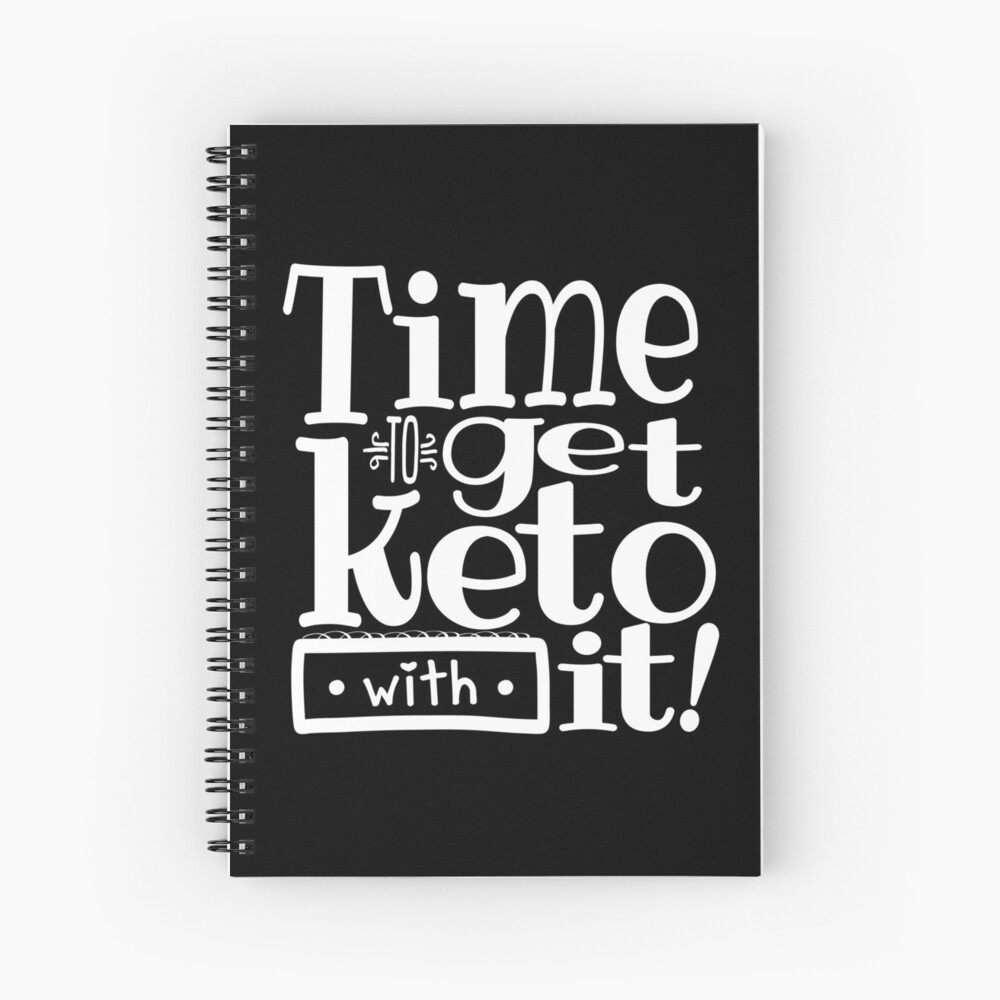 Time To Get Keto With it Spiral Notebook
