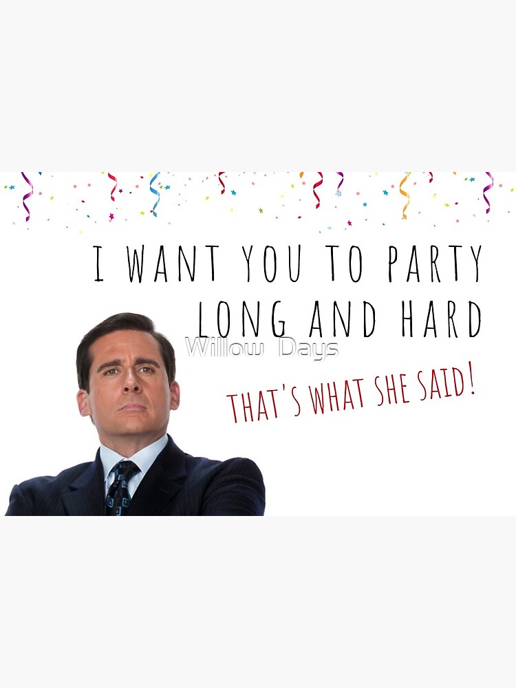 The Office Us, Michael Scott, That's what she said, Birthday, Anniversary,  Valentine's day, gifts, presents, ideas, cool, good vibes, comedy, puns  Greeting Card for Sale by Willow Days