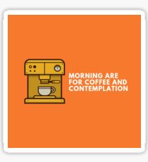 Morning are for cofee and contemplation Sticker