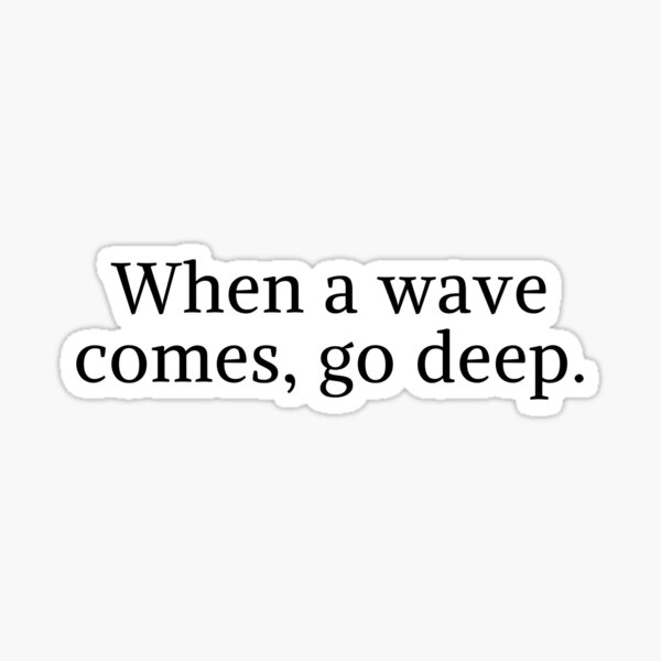 Item preview, when a wave comes, go deep. designed and sold by Elise STICKER QUEEN.