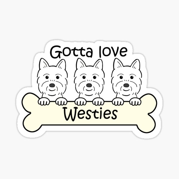 Gotta Love Westies Sticker