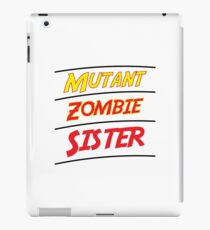 Mutant Zombie Sister Shirt - Mutant Zombie Sister t-shirt - Mutant Zombie Sister tee- Mutant Little Sister - Mutant Big Sister iPad Case/Skin