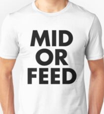 MID OR FEED - Black Text Unisex T-Shirt