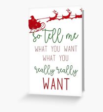So tell me what you want, what you really really want Greeting Card