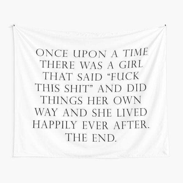 Once upon a time she said fuck this Tapestry