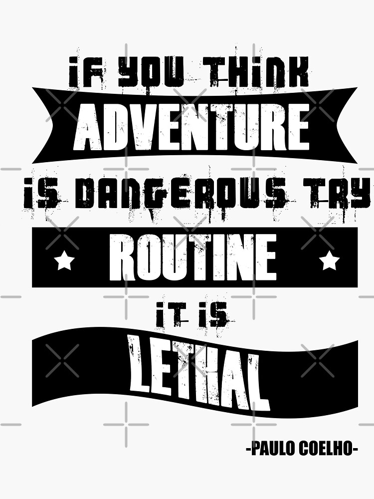 Travel Quote Inspirational/If You Think Adventure Is Dangerous Try Routine It Is Lethal Quote on T-shirts, mugs, clocks, pillows ETC..... by unrootme