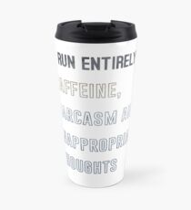 I run entirely on caffeine, sarcasm and inappropriate thoughts Travel Mug