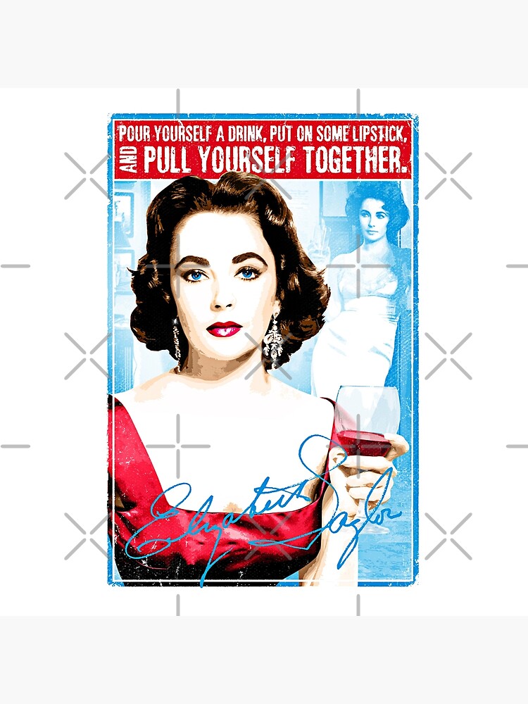 elizabeth-taylor-quote-pour-yourself-a-drink-put-on-some-lipstick