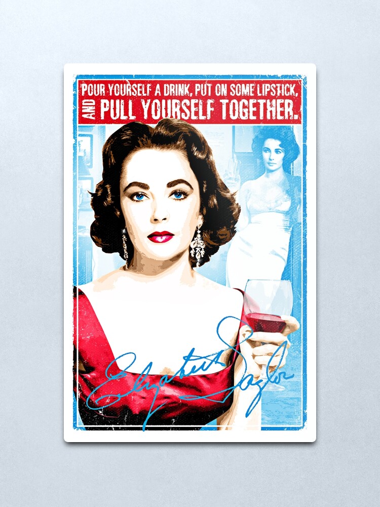 Alternate view of Elizabeth Taylor Quote "Pour yourself a drink, put on some lipstick and pull yourself together" Metal Print