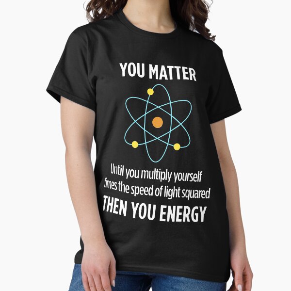 Vista previa del artículo con la obra «importa hasta que se multiplica por la velocidad de la luz al cuadrado, entonces ingiere la ciencia», diseñado y vendido por EdrCox.
