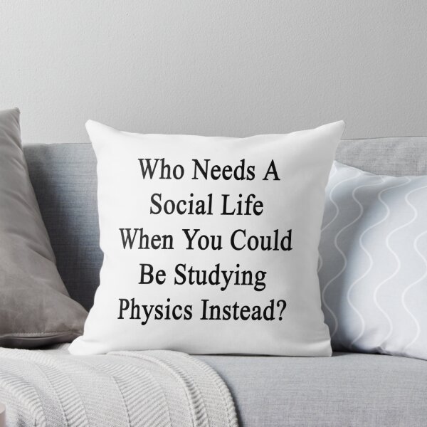 Item preview, Who Needs A Social Life When You Could Be Studying Physics Instead?  designed and sold by supernova23.