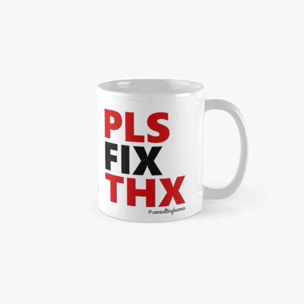 PLS FIX THX (for print on lighter backgrounds) Classic Mug