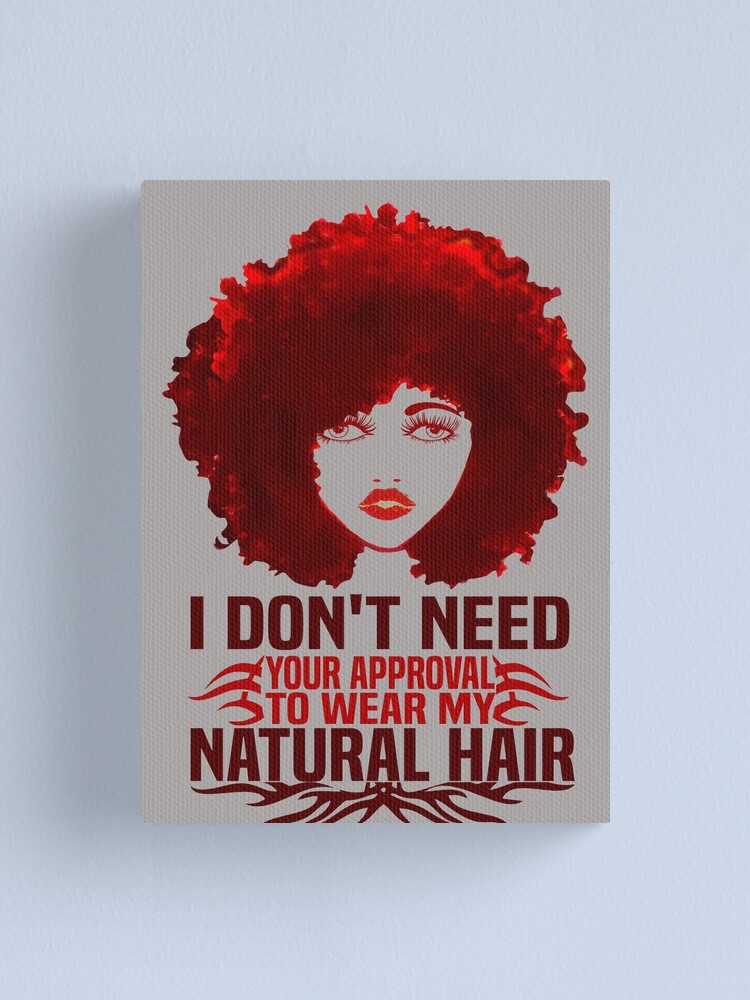 I Don T Need Your Approval To Wear My Natural Hair Fashion Quotes