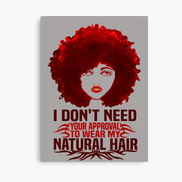 Impression Sur Toile Je N Ai Pas Besoin De Votre Approbation Pour Porter Mes Citations Sur La Mode Des Cheveux Naturels Par Ellendaisyshop Redbubble