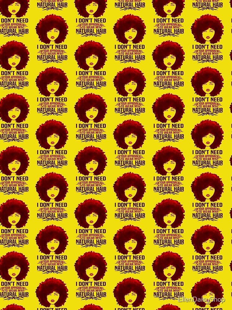 I Don't Need Your Approval To Wear My Natural Hair fashion Quotes by EllenDaisyShop