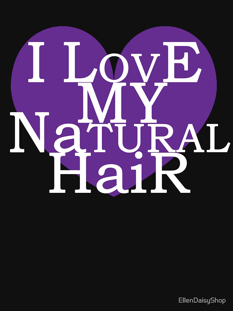 I Love My Natural Hair by EllenDaisyShop
