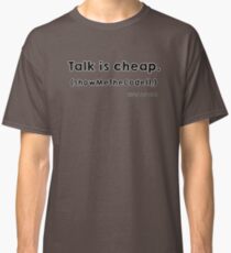 Talk is cheap Classic T-Shirt