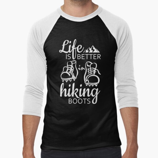 Life Is Better In Hiking Boots Baseball Âľ Sleeve T-Shirt