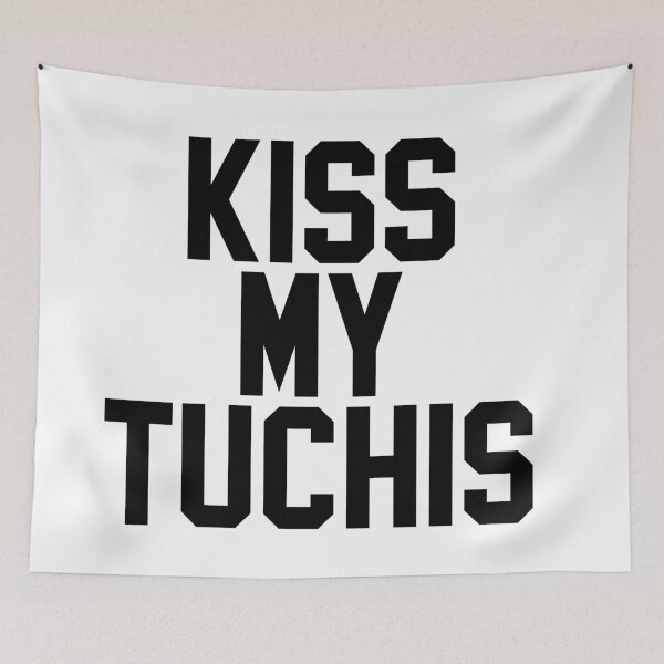 Item preview, KISS MY TUCHIS designed and sold by MadEDesigns.