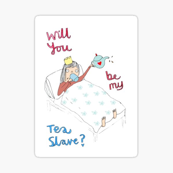 Will you be my tea slave? Sticker