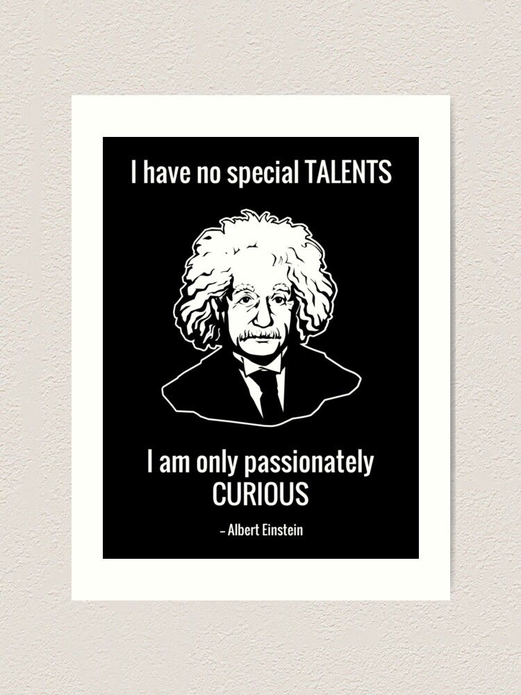 Impression Artistique Je N Ai Aucun Talent Special Je Suis Seulement Passionnement Curieux Albert Einstein Par Oddmetersam Redbubble