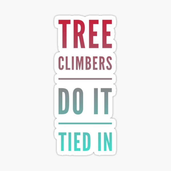 Tree climbers do it Sticker