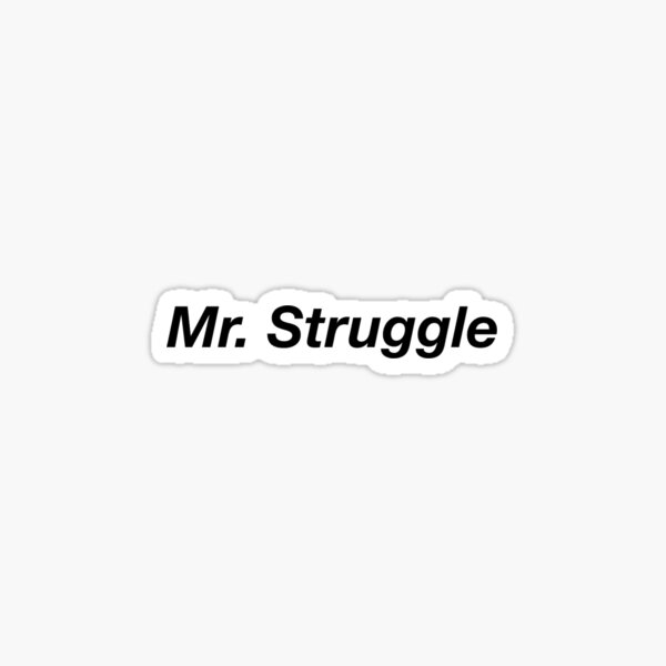 Mr. Struggle Sticker