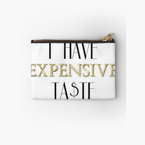 Item preview, I Have Expensive Taste designed and sold by LaurenPatrick.