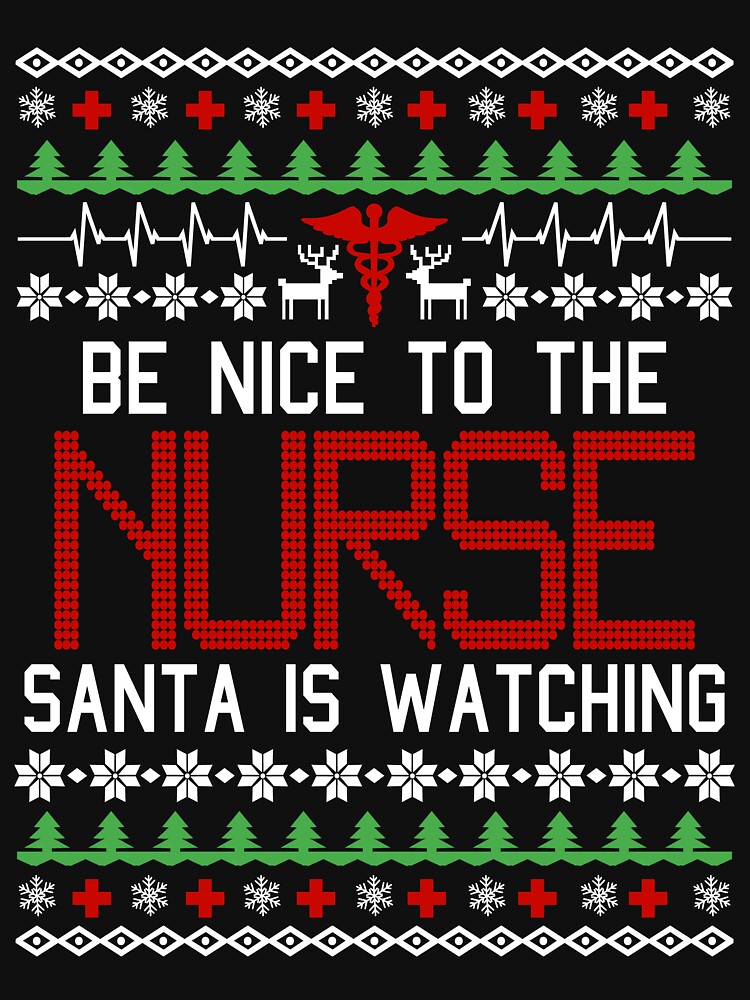 Disover Be nice to the nurse Santa is watching Nurse Ugly Christmas sweater T-shirt