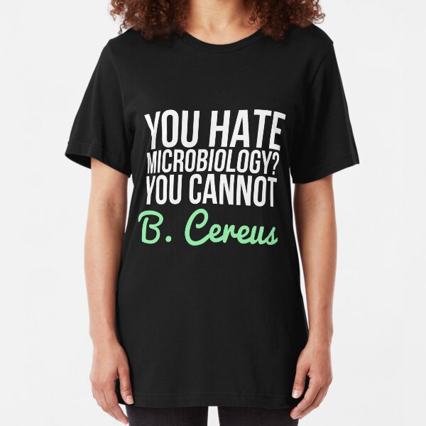 You Hate Microbiology? You Cannot B. Cereus Pun T-Shirt Slim Fit T-Shirt