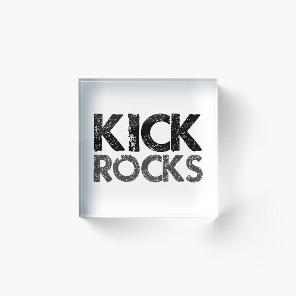 Kick Rocks (Grunge Type) Acrylic Block