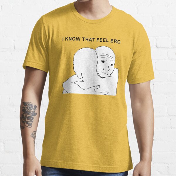 That Feel Bro Face Meme - That Feel Bro - T-Shirt