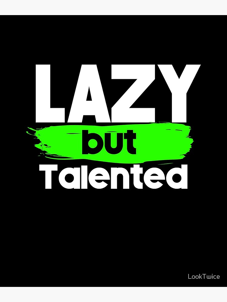 Funny Lazy But Talented Laziness Sarcasm Teen Preteen Shirt Greeting Card for Sale by LookTwice Redbubble