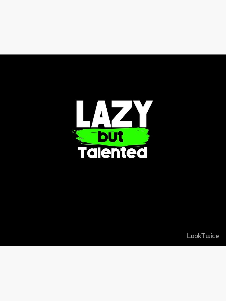 lazy but talented