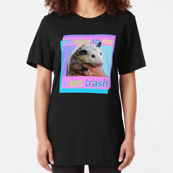 Be nice to me I am trash shirt Slim Fit T-Shirt