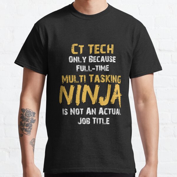 Ct Tech Gift, Funny Cat Scan Tech Full Time Ninja Essential T-Shirt for  Sale by noirty