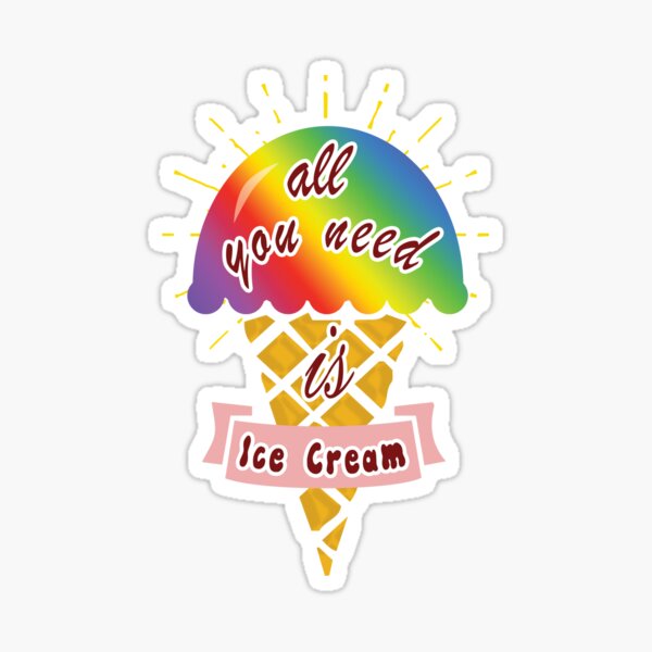 all you need is ice cream Sticker