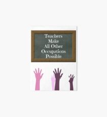 Teachers Make All Other Occupations Possible Art Board