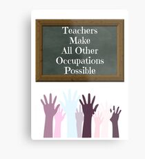 Teachers Make All Other Occupations Possible Metal Print