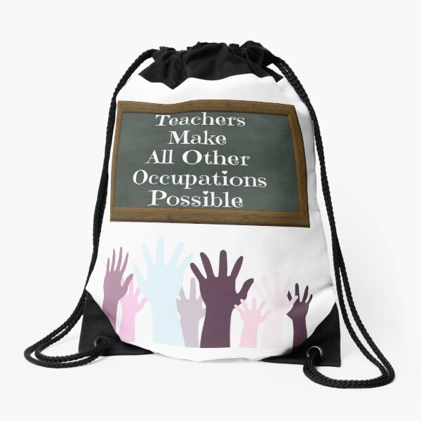 Teachers Make All Other Occupations Possible | Teacher Gratitude and Appreciation Drawstring Bag