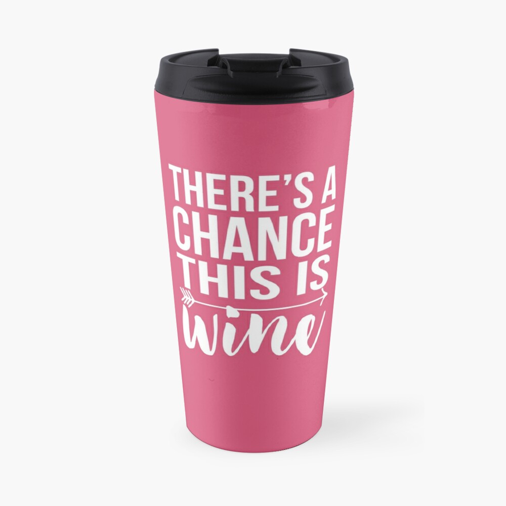 There's a Chance This Is Wine Travel Coffee Mug
