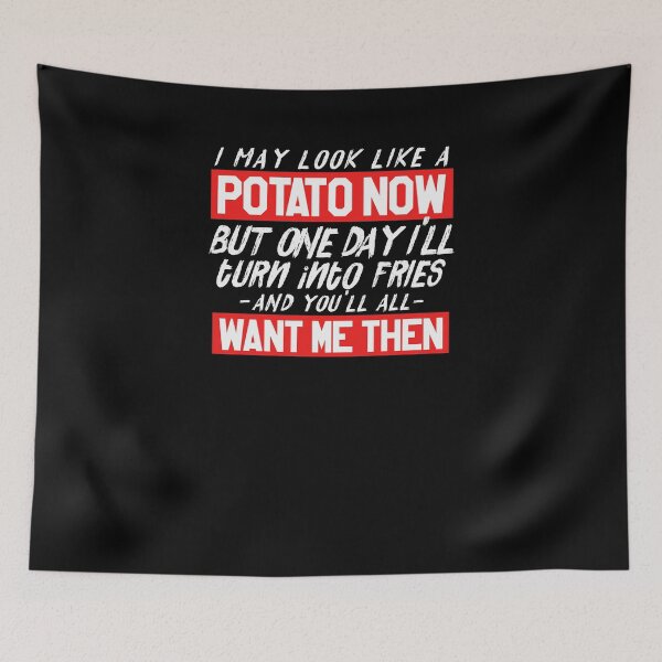 Item preview, Funny Turn Into Fries All Want Me Then Potato Now Jokes Tee designed and sold by LookTwice.