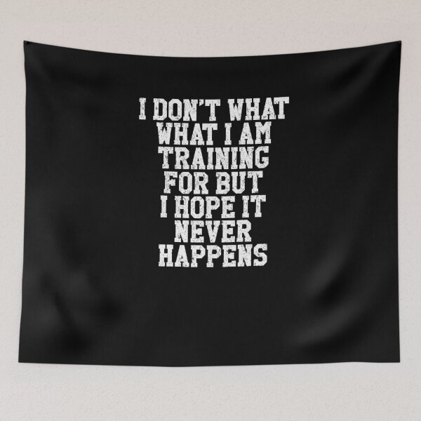 Item preview, Funny Don't Know What Training For Hope It Never Happens Tee designed and sold by LookTwice.